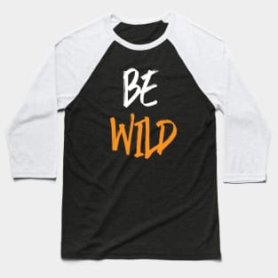 BE WILD Baseball T-Shirt